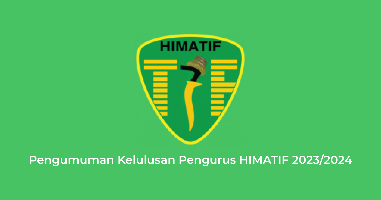 Pengumuman Kelulusan Pengurus HIMATIF 2023/2024